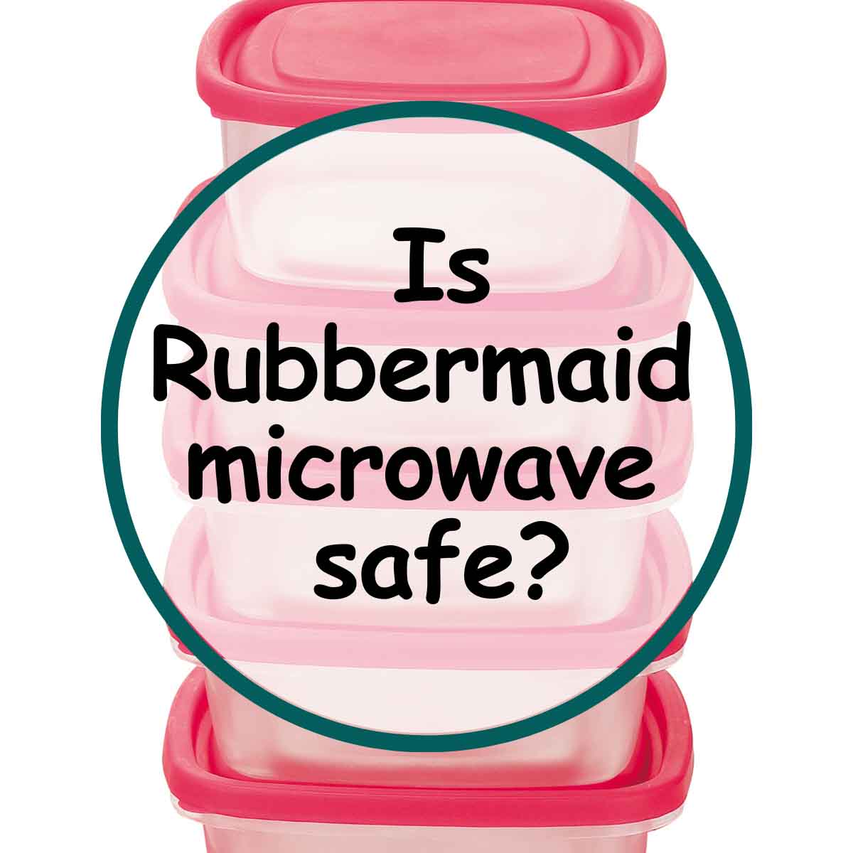 Is Rubbermaid Microwave Safe? » Microwave Addicts